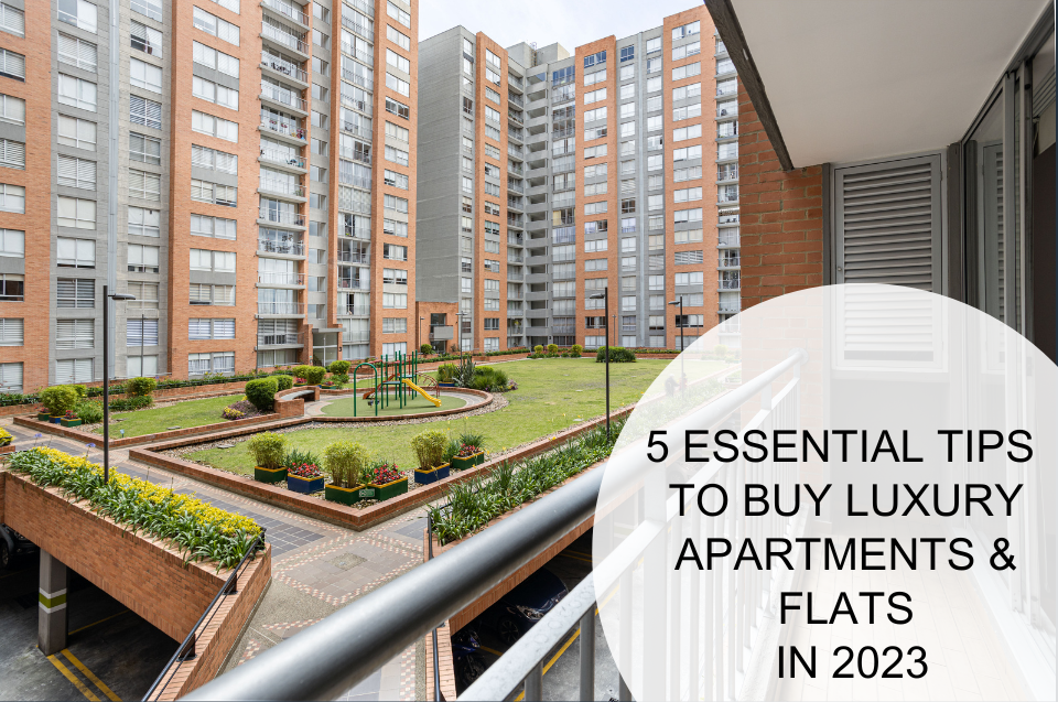 5 Essential Tips To Buy Luxury Apartments & Flats in 2023