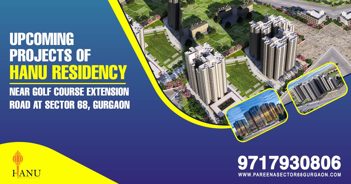 Upcoming Projects Of Hanu Residency Near Golf Course Extension Road at Sector 68, Gurgaon
