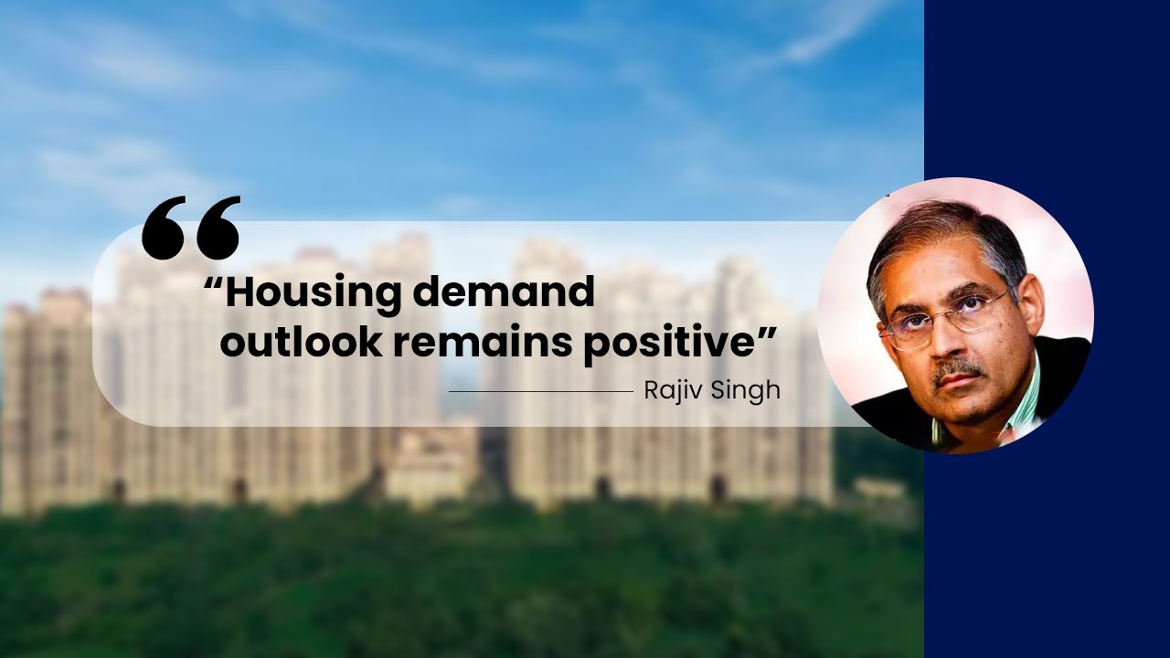 Housing demand outlook remains positive, says DLF chairman Rajiv Singh