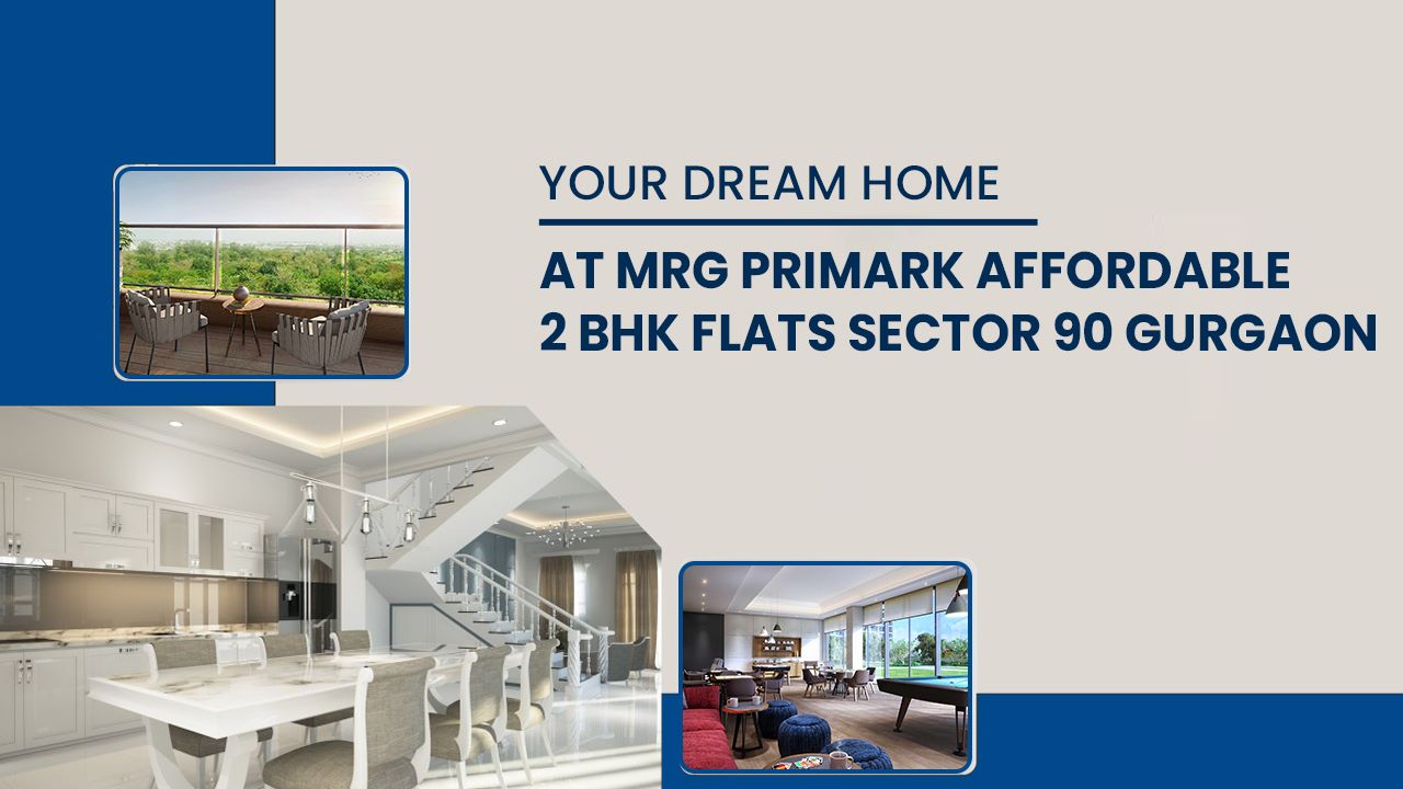 Find Your Dream Home at MRG Primark  affordable 2 BHK Flats in Sector 90 Gurgaon
