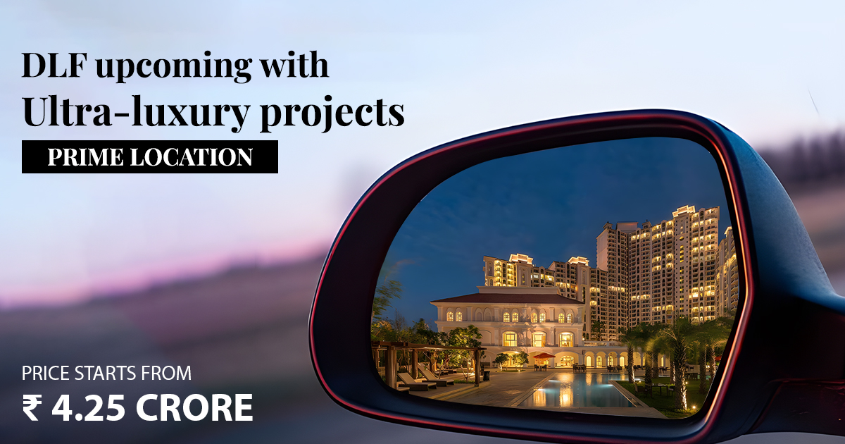 Luxury Redefined: DLF's Upcoming Ultra Luxury Projects in Prime Location