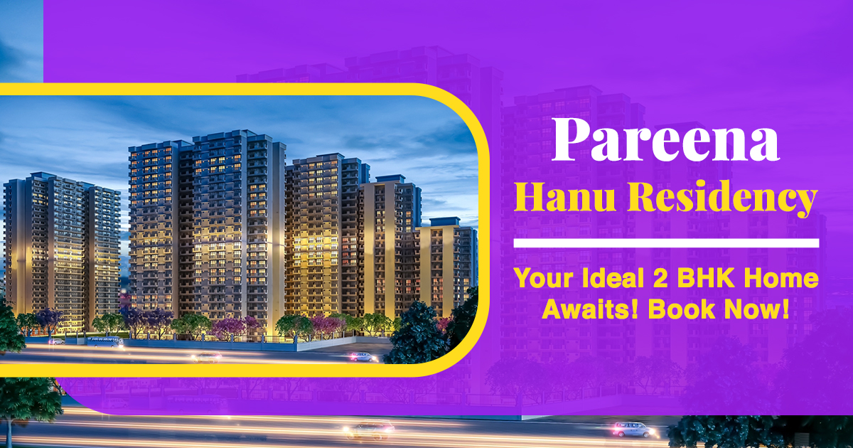 Elevate Your Lifestyle at Pareena Hanu Residency - Your Ideal 2 BHK Home! Book Now!