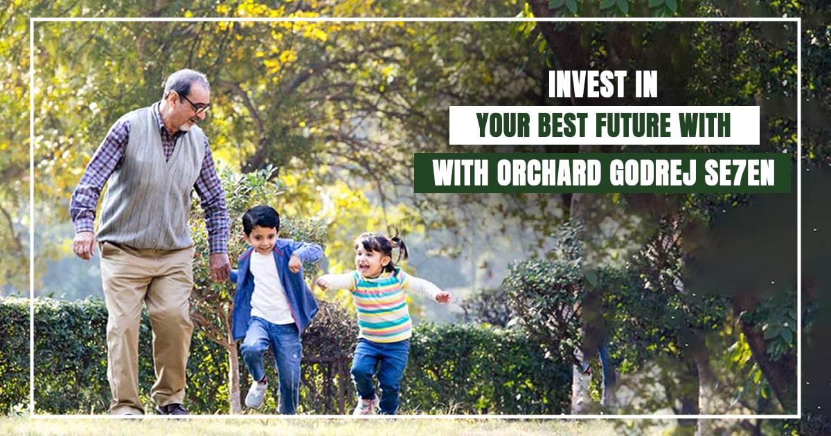Invest in Your Best Future with Orchard Godrej Se7en
