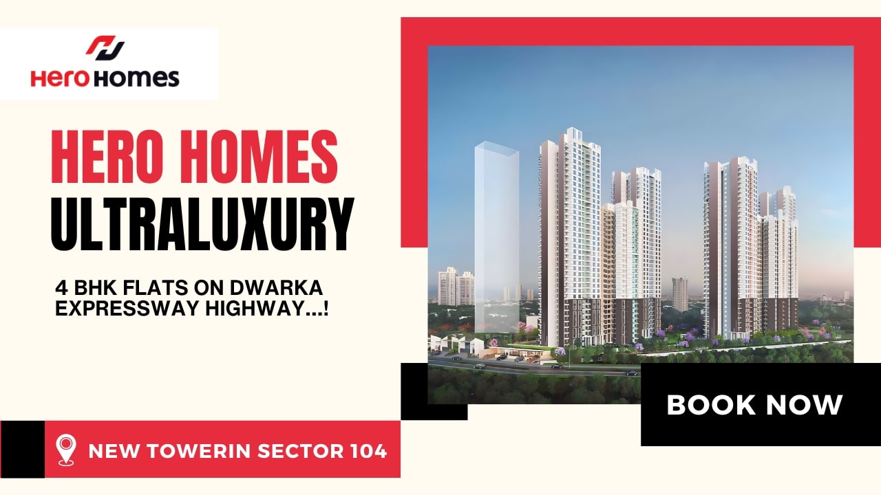 Hero Homes Ultra Luxury 4 BHK Flats on Dwarka Expressway Highway