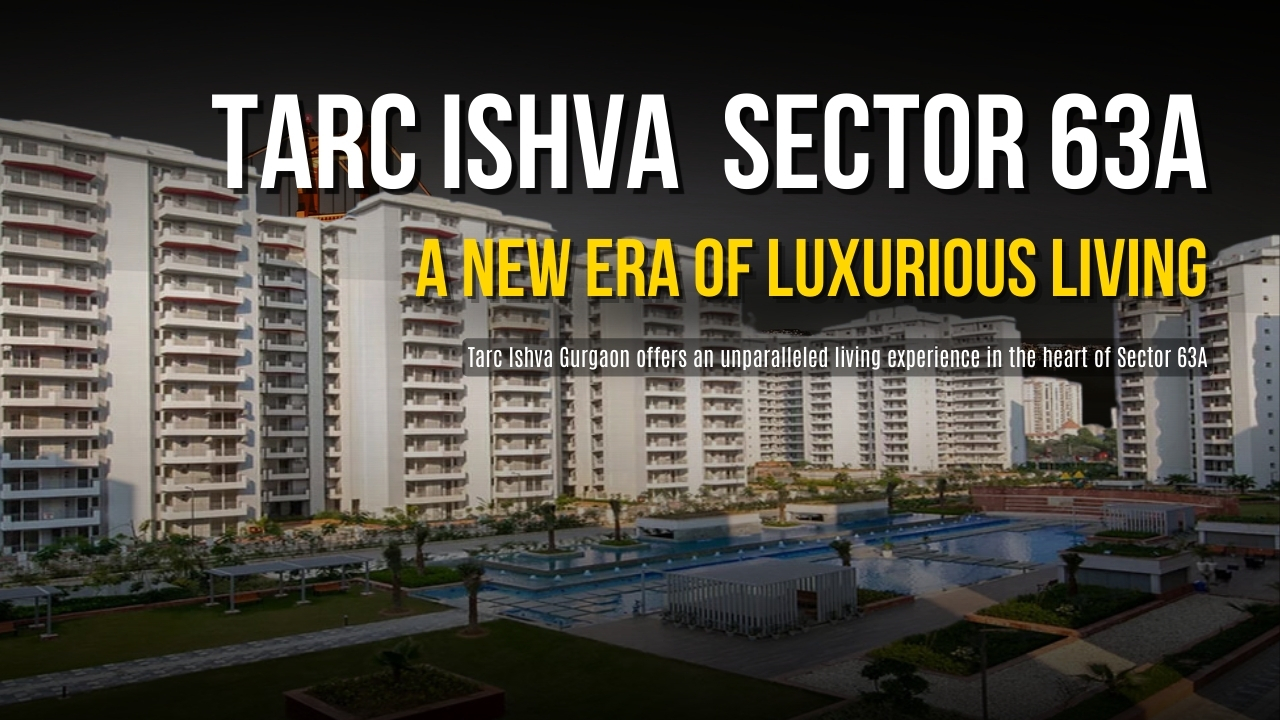 Tarc Ishva Sector 63A: A New Era of Luxurious Living in Gurgaon