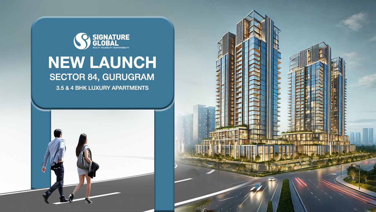 Signature Global New Launch Sector 84 Gurgaon 3.5 & 4 BHK Luxury Apartments